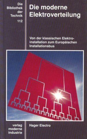 Die moderne Elektroverteilung Von der klassischen Elektroinstallation zum europäischen Installationsbus. Die Bibliothek der Technik 112