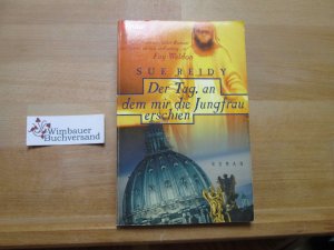 Der Tag, an dem mir die Jungfrau erschien : Roman. Aus dem Engl. von Friederike Zeininger / Knaur ; 65127