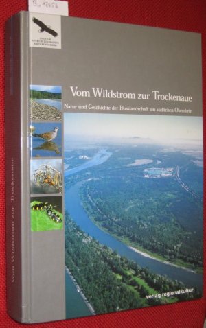 Vom Wildstrom zur Trockenaue. Natur und Geschichte der Flusslandschaft am südlichen Oberrhein. Mit Beiträgen von Rainer Allgöwer, Frank Baum, Ulrich Bense, Arno Bogenrieder, Thomas Coch, Armin Coray, Alexander Frisch, Klemens Fritz, René Herrmann, Benno Herting, Othmar Huppmann, Peter Jehle, Friedrich Kretzschmar, Hubert Laufer, Christian Maus, Joachim Mauser, Jörg-Uwe Meineke, Gabriele Miksch, Christoph Neumann, Markus Nipkow, Alexander Ostermann, Ulrike Pfarr, Albert Reif, Christian Rieger, Arno Schanowski, Christian Schmid-Egger, Peter Sowig, Volker Späth, Norbert von Staden, Herbert-Michael Staeber, Jens-Hermann Stuke, Jürgen Trautner, Hans-Peter Tschorsnig und Reinhard Zimmermann.