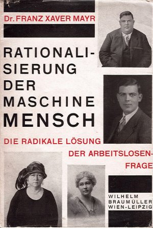 Rationalisierung der Maschine Mensch - Die radikale Lösung der Arbeitslosenfrage