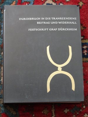 Durchbruch in die Transzendenz. Beitrag und Widerhall. Festschrift zum 70.Geburtstag von Graf Dürckheim