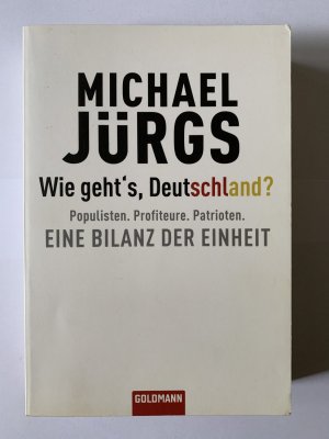 Wie geht's, Deutschland? - Populisten. Profiteure. Patrioten. - Eine Bilanz der Einheit