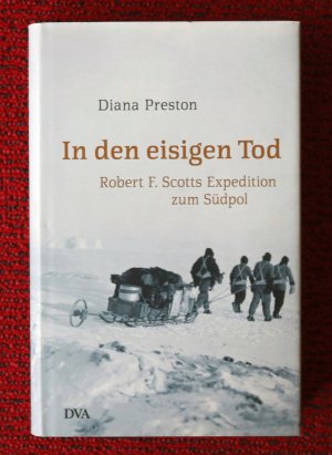 gebrauchtes Buch – Diana Preston – In den eisigen Tod. Robert F. Scotts Expedition zum Südpol. Mit Abbildungen und Karten