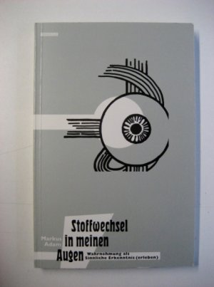 Stoffwechsel in meinen Augen - Wahrnehmung als Sinnliche Erkenntnis (Erleben)