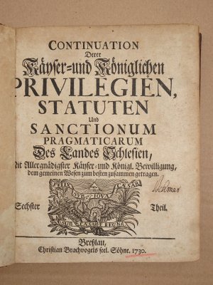 Continuation Derer Kayser- und Königlichen Privilegien, Statuten und Sanctionum pragmaticarum des Landes Schlesien