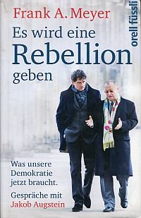 gebrauchtes Buch – Meyer, Frank A – Es wird eine Rebellion geben., was unsere Demokratie jetzt braucht ; Gespräche mit Jakob Augstein.