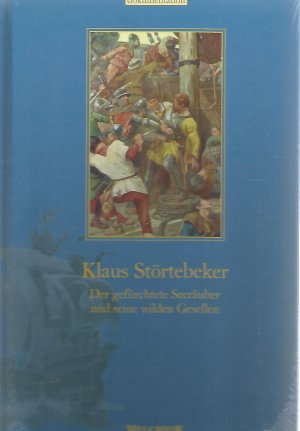 Klaus Störtebeker  Der gefürchtete Seeräuber und seine wilden Gesellen