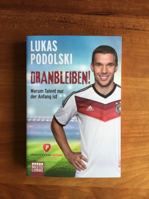 gebrauchtes Buch – Lukas Podolski – Dranbleiben! - Warum Talent nur der Anfang ist