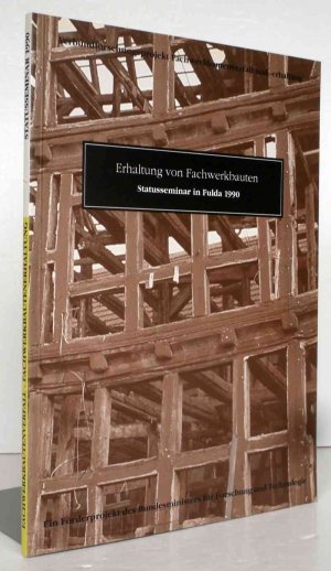 Erhaltung von Fachwerkbauten. Statusseminar in Fulda am 15. 16. Mai 1990 ; [Verbundforschungsprojekt Fachwerkbautenverfall und -erhaltung ; ein Förderprojekt des Bundesministers für Forschung und Technologie] / [Gesamtred.: Ulrich Meinhardt ; Hans-Ulrich Schirmer] / Publikationsreihe des Verbundforschungsprojektes Fachwerkbautenverfall und Fachwerkbautenerha