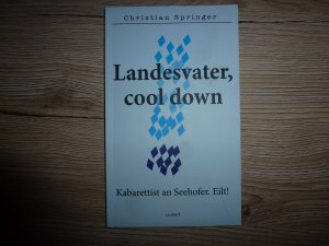 Landesvater, cool down - Kabarettist an Seehofer. Eilt!