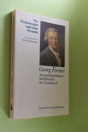 Der Weltumsegler und seine Freunde - Georg Forster als gesellschaftlicher Schriftsteller der Goethezeit. hrsg. von Detlef Rasmussen