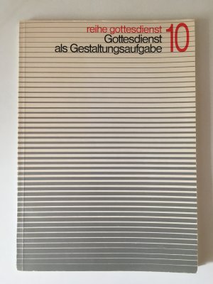 gebrauchtes Buch – Reihe Gottesdienst 10 - Gottesdienst als Gestaltungsaufgabe