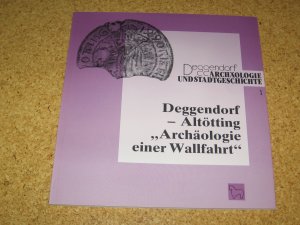 gebrauchtes Buch – Katalog Stadtmuseum Stadt Deggendorf – Deggendorf - Altötting Archäologie einer Wallfahrt