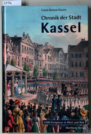 Chronik der Stadt Kassel. 2500 Ereignisse in Wort und Bild.