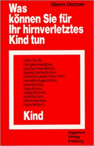 Was können sie für ihr hirnverletztes Kind tun - oder für ihr hirngeschädigtes, geistig retardiertes, geistig behindertes, cerebral gelähmtes (CP), verhaltensgestörtes […]