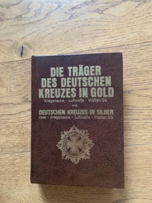 Die Träger des deutschen Kreuzes in Gold und Silber. Band 2. Heer - Kriegsmarine - Luftwaffe - Waffen-SS.