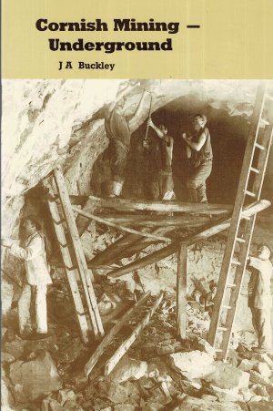 gebrauchtes Buch – Buckley, J.A – Cornish Mining: Underground