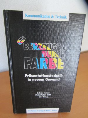 Überzeugen durch Farbe. Präsentationstechnik im neuen Gewand. 1. Auflage.