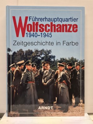 gebrauchtes Buch – Führerhauptquartier Wolfschanze 1940-1945 - Zeitgeschichte in Farbe