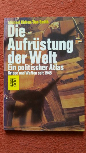 Die Aufrüstung der Welt   -   ein politischer Atlas   -   Kriege und Waffen seit 1945