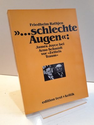 gebrauchtes Buch – Friedhelm Rathjen – schlechte Augen": James Joyce bei Arno Schmidt vor "Zettels Traum". Ein annotierter Kommentar.