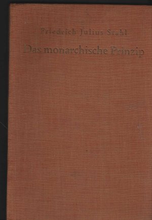 Das monarchische Prinzip. Eine staatsrechtlich politische Abhandlung. Mit einem Nachwort von Mario Krammer. [m. Zugabe]