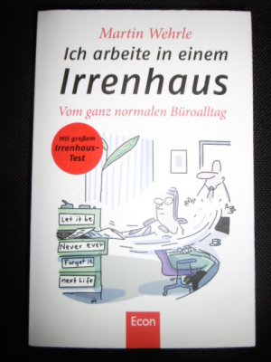 gebrauchtes Buch – Martin Wehrle – Ich arbeite in einem Irrenhaus - Vom ganz normalen Büroalltag