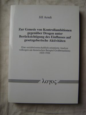 Zur Genesis von Kontrollambitionen gegenüber Drogen unter Berücksichtigung des Einflusses auf gesetzgeberiche Aktivitäten