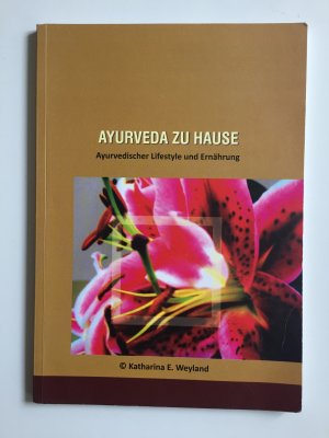 Ayurveda zu Hause - Ayurvedischer Lifestyle und Ernährung