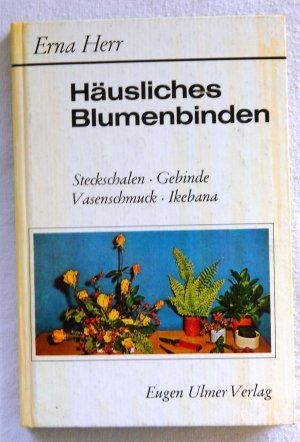 gebrauchtes Buch – Erna Herr – Häusliches Blumenbinden