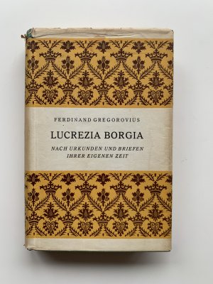 Lucrezia Borgia. Nach Urkunden und Briefen ihrer eigenen Zeit