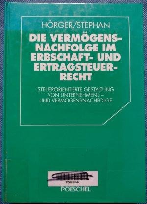 Die Vermögensnachfolge im Erbschaft- und Ertragsteuerrecht - Steuerorientierte Gestaltung von Unternehmens- und Vermögensnachfolge