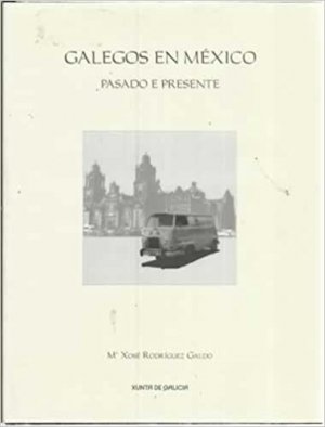 Galegos en Mexico - Pasado e Presente