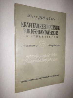 Kraftfahrzeugkunde für Kfz-Handwerker in Lehrbriefen. IV. Lehrgang, 2. Lehrg.-Abschnitt, 2. Heft: Instandsetzung der elektrischen Anlagen der Kraftfahrzeuge