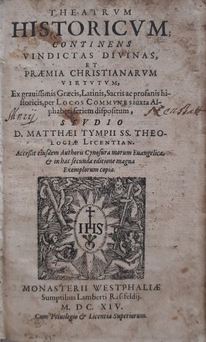 THEATRUM HISTORICUM CONTINENS VINDICTAS DIVINAS, ET PRAEMIA CHRISTIANARUM, VIRTUTUM, Ex gravissimis Graecis, Latinis, Sacris ac profanis historicis, per […]