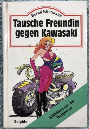 Tausche Freundin gegen Kawasaki - Ellermann, Bernd