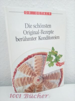 Die schönsten Originalrezepte berühmter Konditoreien