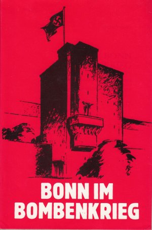 Bonn im Bombenkrieg. Erinnerungsberichte von Augenzeugen