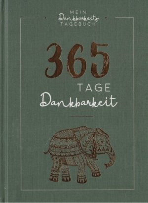 365 Tage Dankbarkeit. Ein Dankbarkeits-Tagebuch