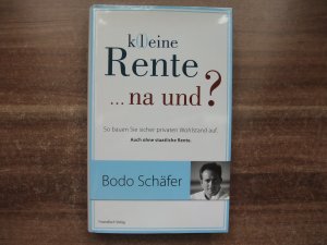 K(l)eine Rente...na und? - So bauen Sie sicher privaten Wohlstand auf