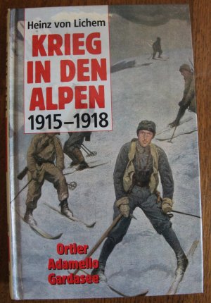 Krieg in den Alpen 1915-1918 - Band 1 - Ortler, Adamello, Gardasee