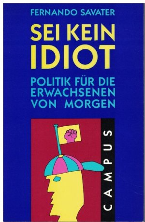 gebrauchtes Buch – Fernando Savater – Sei kein Idiot. Politik für die Erwachsenen von Morgen. übersetzt aus dem Spanischen von Wilfried Hof. Originaltitel: Política para  Amador.