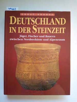 Deutschland in der Steinzeit : Jäger, Fischer und Bauern zwischen Nordseeküste und Alpenraum / Ernst Probst