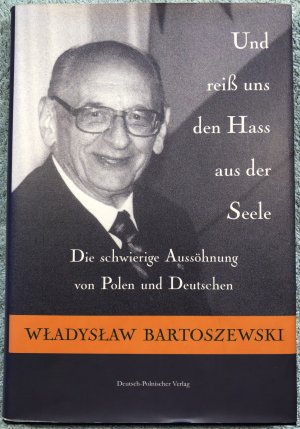 gebrauchtes Buch – Wladyslaw Bartoszewski – Und reiss uns den Hass aus der Seele - Bartoszewski, Wladyslaw - 1. Auflage 2005