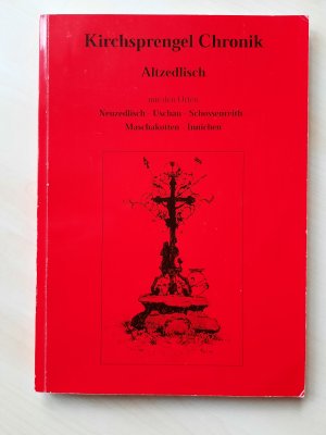 Kirchsprengel-Chronik Altzedlisch. Mit den Orten Neuzedlisch, Uschau, Schossenreith, Maschakotten, Innichen. Mit Original Autograph des Verfassers - Signiert […]