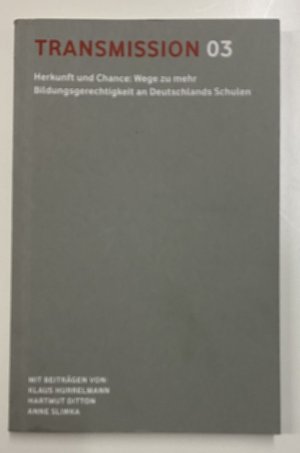 Transmission 03 HERKUNFT UND CHANCE: WEGE ZU MEHR BILDUNGSGERECHTIGKEIT AN DEUTSCHLANDS SCHULEN