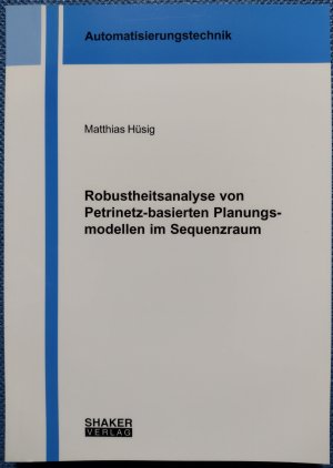 gebrauchtes Buch – Matthias Hüsig – Robustheitsanalyse von Petrinetz-basierten Planungsmodellen im Sequenzraum