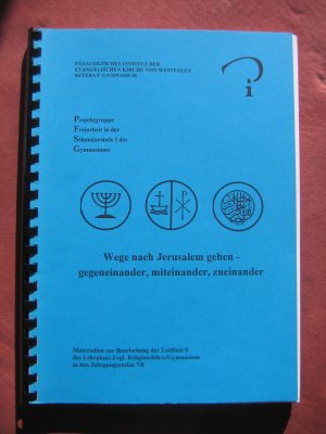 Wege nach Jerusalem gehen - gegeneinander, miteinander, zueinander Materialien zur Bearbeitung der Leitlinie 8 des Lehrplans Evgl. Religionslehre/Gymnasium […]