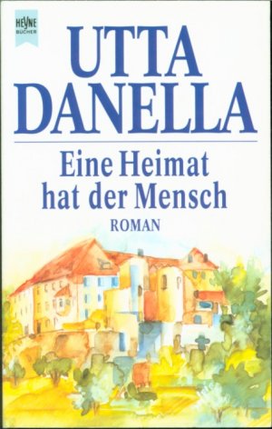 gebrauchtes Buch – Utta Danella – Eine Heimat hat der Mensch