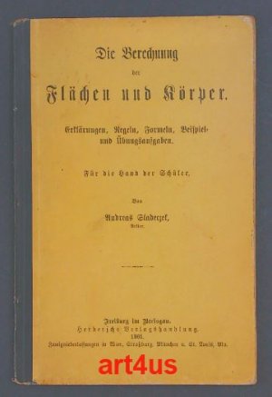 Die Berechnung der Flächen und Körper. Erklärungen, Regeln, Beispiel- und Übungsaufgaben. Für die Hand der Schüler.